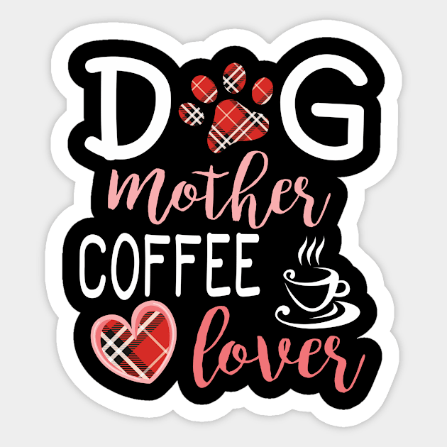 Dog Mother Coffee Lover Big Heart Happy Dog Mommy Mama Wine Drinker Summer Christmas In July Day Sticker by Cowan79